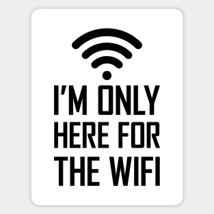 I'm only here for the wifi funny joke gift Magnet